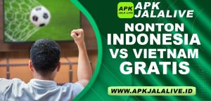 Nonton Indonesia vs Vietnam Gratis di JalaLive APK