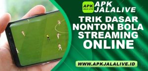 Trik Dasar Nonton Bola Streaming Online