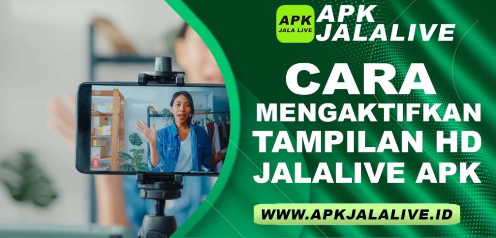 Cara Mengaktifkan Tampilan HD di JalaLive APK