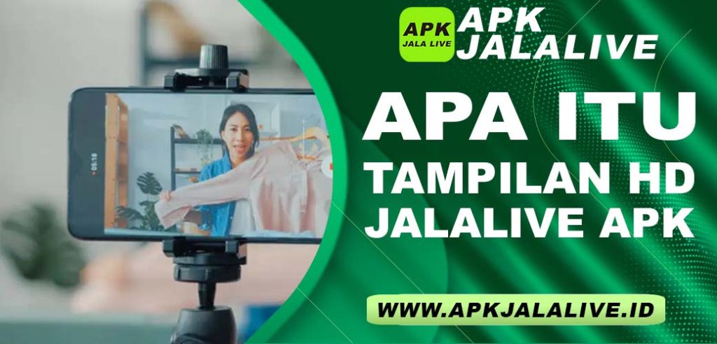 Apa Itu Tampilan HD di JalaLive APK