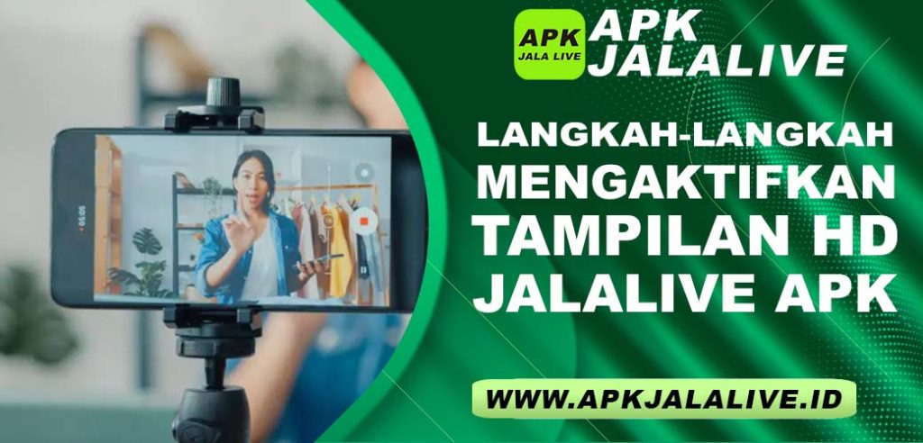 Langkah-Langkah Mengaktifkan Tampilan HD di JalaLive APK