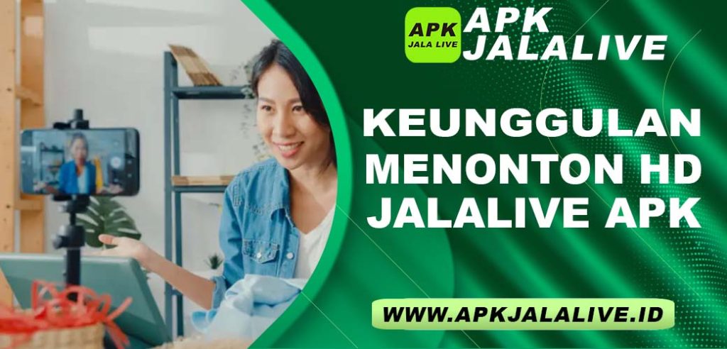 Keunggulan Menonton HD di JalaLive APK